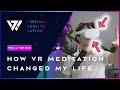 How Meditation In VR Has Changed My Life | VRN | Well-Being | TRIPP Oculus