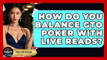 How Do You Balance GTO Poker With Live Reads? - Poker Pro Academy
