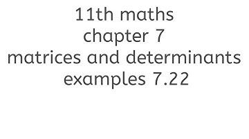 11th maths chapter 7 matrices and determinants example 7.22