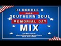 SOUTHERN SOUL 2022 MEMORIAL DAY MIX : DJ DOUBLE X