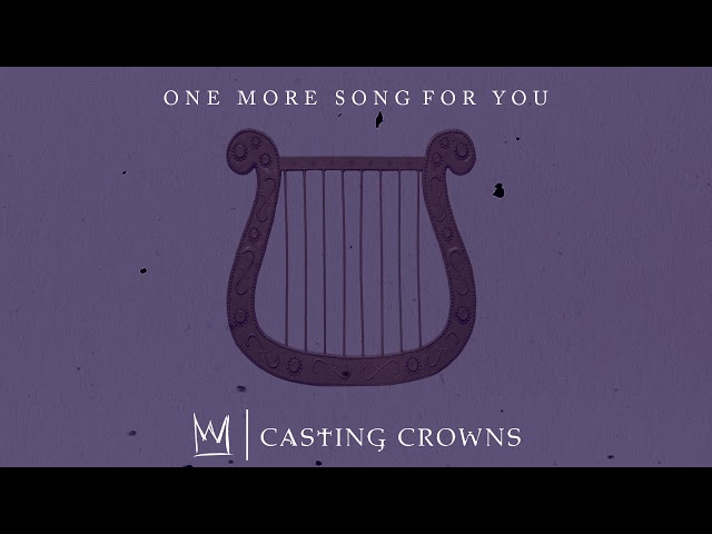 Casting Crowns - One More Song for You