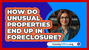 How Do Unusual Properties End Up In Foreclosure? - CountyOffice.org