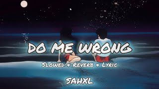 Sahxl - Do Me Wrong Slowed & Reverb Lyric Chill & Relaxing