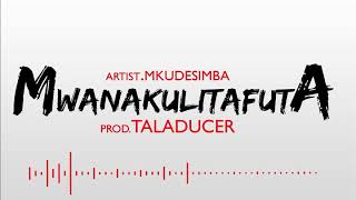 Mkudesimba -- MWANAKULITAFUTA { Audio}