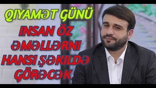 Qiyamət günü insan öz əməllərni hansı şəkildə görəcək - Hacı Ramil