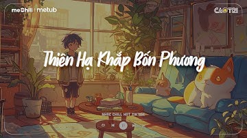 Nhạc Chill Nhẹ Nhàng - Thiên Hạ Khắp Bốn Phương - Tát Nhật Lãng Rực Rỡ - Playlist Lofi CaoTri Buồn