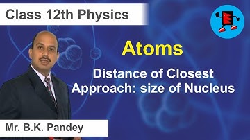 CBSE Class 12 Physics Atoms |Extraminds Distance of Closest Approach:size of Nucleus