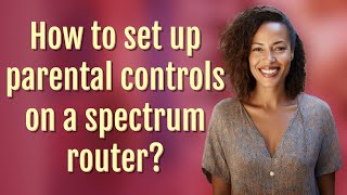 How to set up parental controls on a spectrum router?