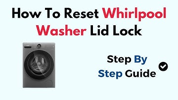 How to Reset Whirlpool Washer Lid Lock – Step-by-Step Bypass & Troubleshooting Guide