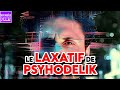 Le laxatif de psyhodelik