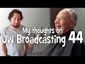 My thoughts on JW Broadcasting 44 - August 2018 (with Stephen Lett)