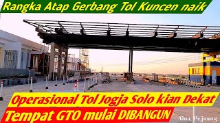 Rangka Atap Gerbang Tol Kuncen mulai NAIK, Mesin GTO Dibangun, Operasional Tol Jogja Solo kian DEKAT