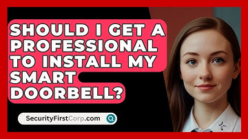 Should I Get A Professional To Install My Smart Doorbell? - SecurityFirstCorp.com