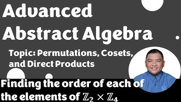 Finding the order of each of the elements of ℤ_𝟐 × ℤ_𝟒 || Direct Products II AdvancedAbstractAlgebra