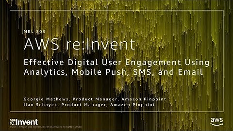 AWS re:Invent 2017: Driving effective Digital User Engagement using Analytics, Push  (MBL203)