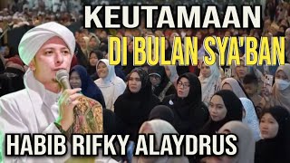Kelebihan & Keutamaan Di Bulan Sya'ban |Habib Rifky Alaydrus #habibrifkyalaydrus