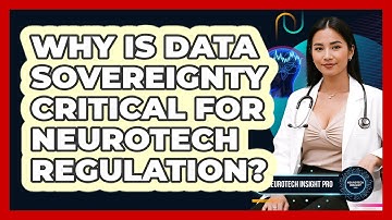 Why Is Data Sovereignty Critical For Neurotech Regulation? - Neurotech Insight Pro