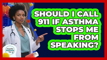 Should I Call 911 If Asthma Stops Me From Speaking?