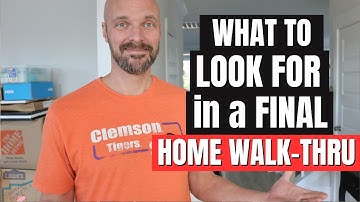 What to look for in a Final Walkthrough Before Closing | NEW HOME SERIES