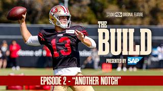 Another Notch The Build Episode 2 - Inside 49ers Training Camp
