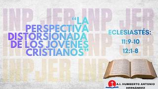 INP JER Predicación: "La Perspectiva distorsionada de los Jóvenes Cristianos"