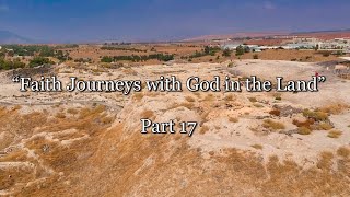 “Faith Journeys with God in the Land”-Part 17