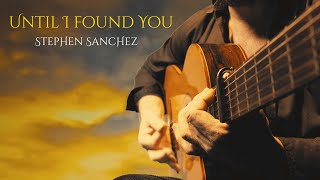 UNTIL I FOUND YOU - Stephen Sanchez - fingerstyle guitar cover by soYmartino