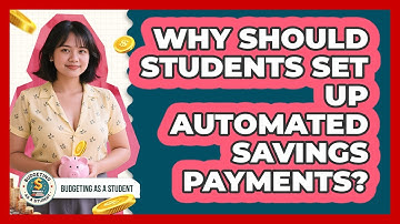 Why Should Students Set Up Automated Savings Payments? - Budgeting as a Student