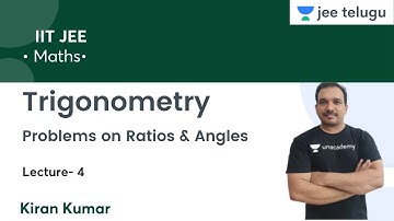 Problems on Ratios & Angles | Trigonometry | L4 | IIT JEE | JEE Telugu | Kiran Kumar