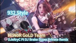 932 Style (HoNoR GoLD TeaM)【爱错 X 只为你着迷 X 错的人 X 八方来财 X 大展鸿】图DJeRryC Ft DJ Brake Super Private Remix