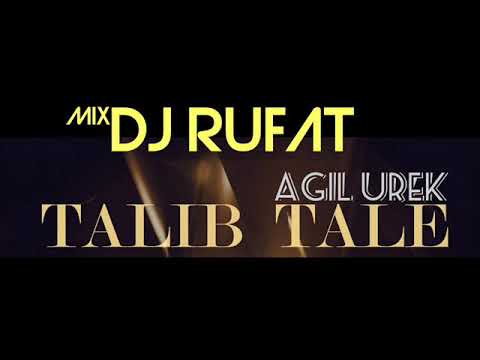 Talib Tale  -  Agil Urek 2019  (Mix Dj Rufat)