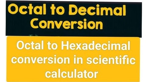 Octal to Hexadecimal conversion in scientific calculator and binary to decimal conversion in kannada