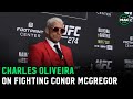 Charles Oliveira on Conor McGregor fight: "It would be good for my legacy"