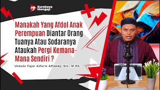 Manakah Yang Afdol AnakPerempuan Diantar OrangTuanya / Sodaranya / Pergi Kemana-Mana Sendiri ?