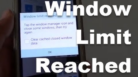Samsung Galaxy S5: FIXED - Window Limt Reached Warning Message
