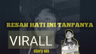 resah Hati Ini Tanpanya  cover Ll Viral 2021 Story Wa Virall
