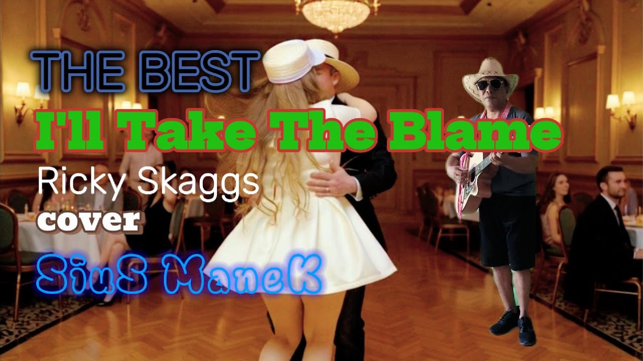 THE BEST//I'LL TAKE THE BLAME//RICKY SKAGGS//COVER SIUS MANEK YouTube