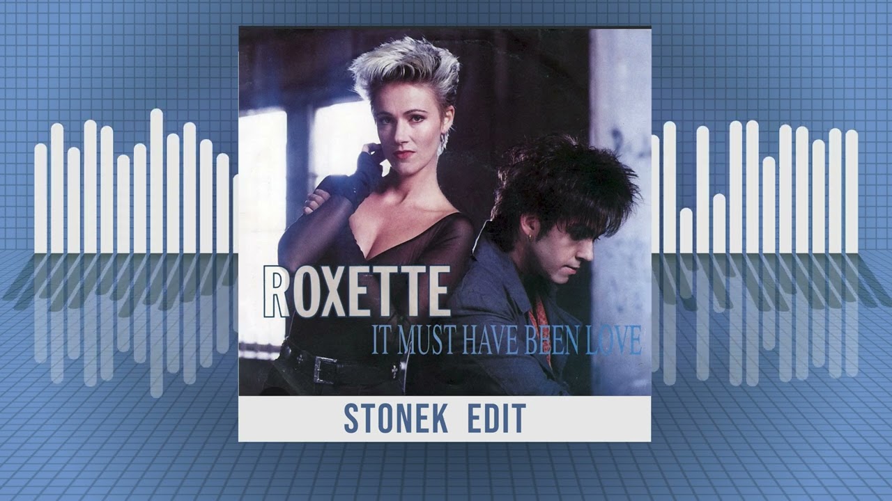 Roxette - It Must Have Been Love (Stonek EDIT)