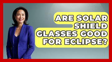 Are Solar Shield Glasses Good For Eclipse? - Physics Frontier