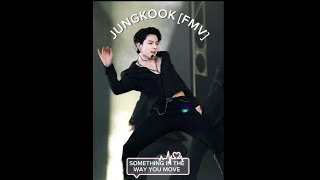 Jungkook [Fan Made Video Edits] Something in the way you move. 🎼🎶💕🔥