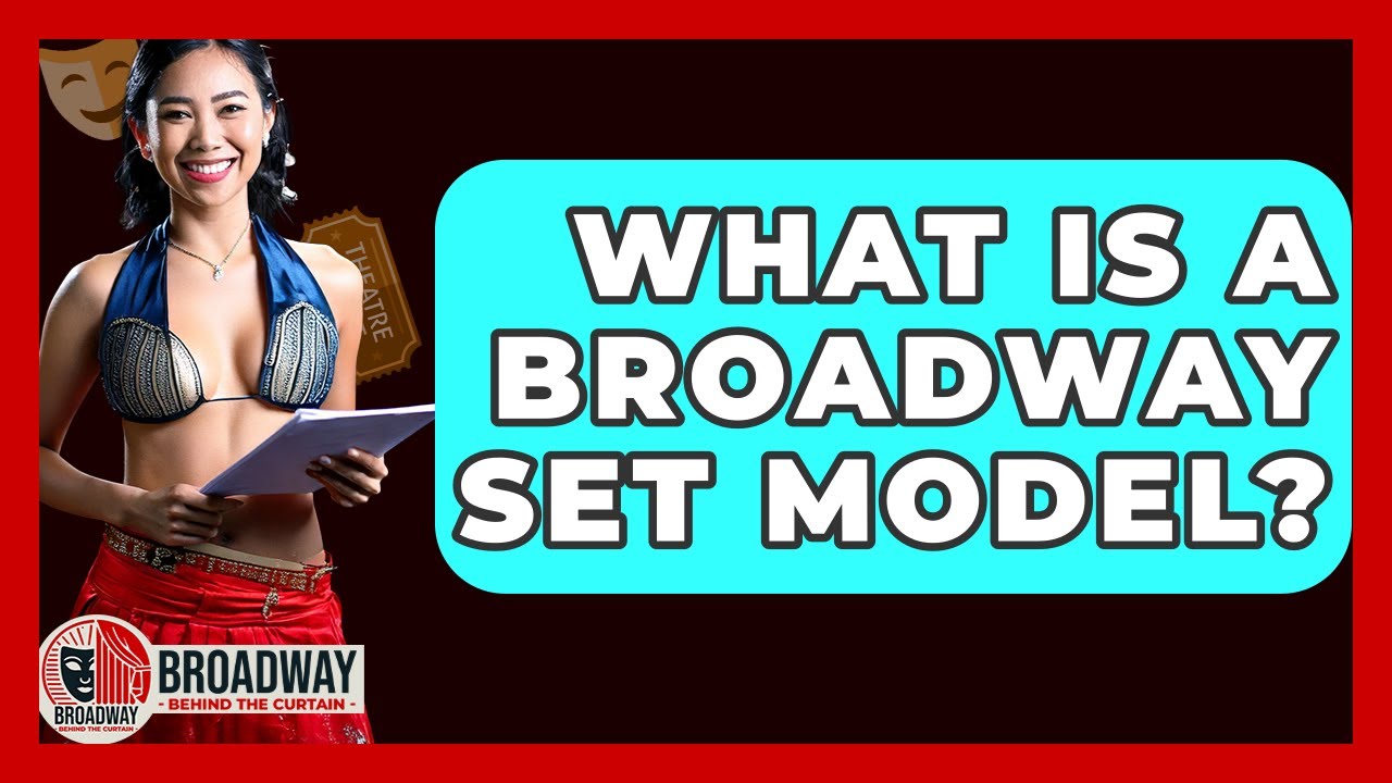 What Is A Broadway Set Model? - Broadway Behind The Curtain