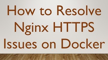 How to Resolve Nginx HTTPS Issues on Docker