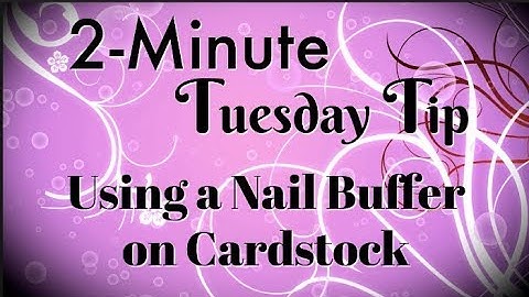 Using a Nail Buffer on Cardstock | 2-Minute Tuesday Tip
