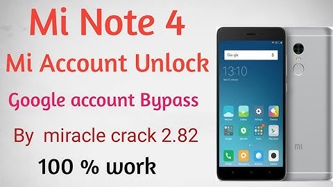 Mi Note 4 ka mi Account Unlock by miracle crack 2.82