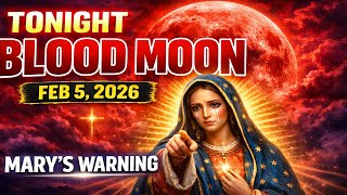 TONIGHT Feb 5th, 2026: Blood Moon Rises - Virgin Mary's WARNING You Cannot Ignore