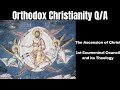 The Ascension of Christ, 1st Ecumenical Council + Q/A