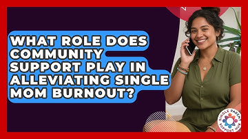What Role Does Community Support Play in Alleviating Single Mom Burnout?