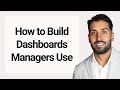 How to Build Dashboards Managers Use