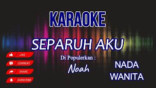 SEPARUH AKU - NOAH || NADA WANITA