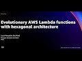 AWS re:Invent 2021 - Evolutionary AWS Lambda functions with hexagonal architecture [REPEAT]